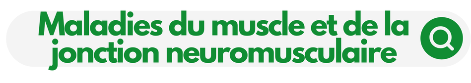 Organisation du diagnostic des maladies du muscle et de la jonction neuromusculaire Diagnostic des maladies du muscle et de la jonction neuromusculaire